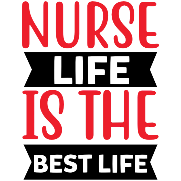 Nurse Life is the Best Life