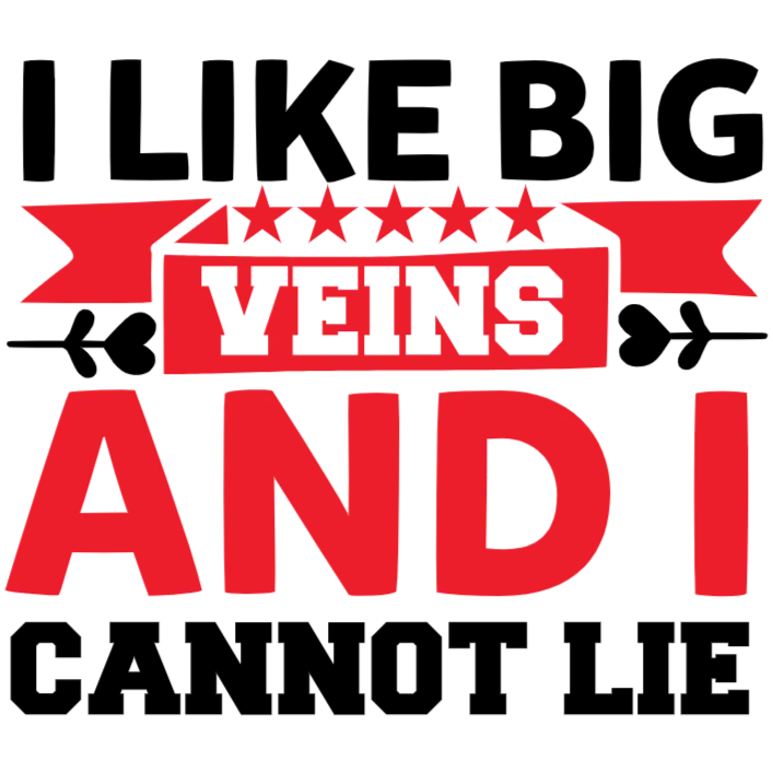 I Like Big Veins and I Cannot Lie