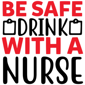Be Safe, Drink with a Nurse