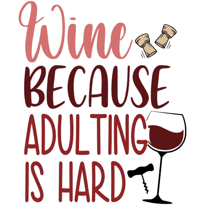 Wine Because Adulting Is Hard