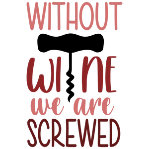 Without Wine We Are Screwed