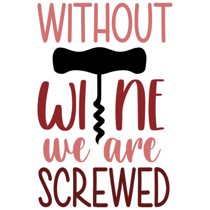 Without Wine We Are Screwed
