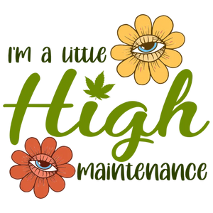 I'm a Little High Maintenance
