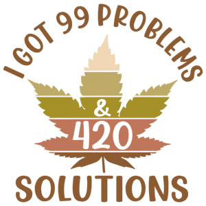 I Got 99 Problems & 420 Solutions T-Shirt DTF Transfer