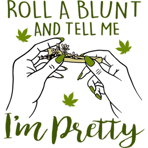 Roll A Blunt And Tell Me I'm Pretty