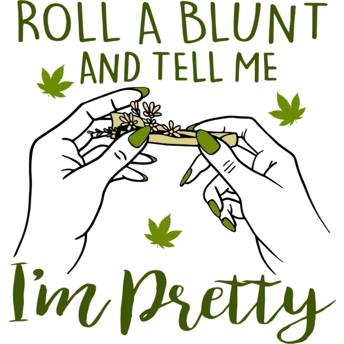 Roll A Blunt And Tell Me I'm Pretty