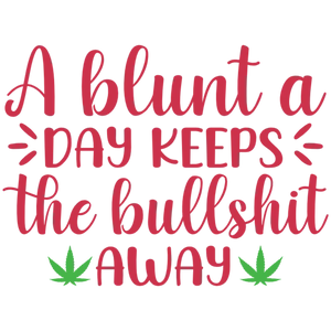 A Blunt a Day Keeps the Bullshit Away