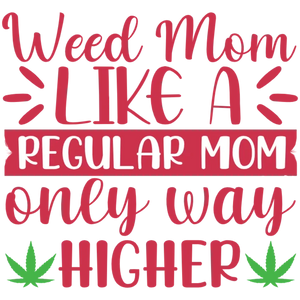 Weed Mom Like A Regular Mom Only Way Higher