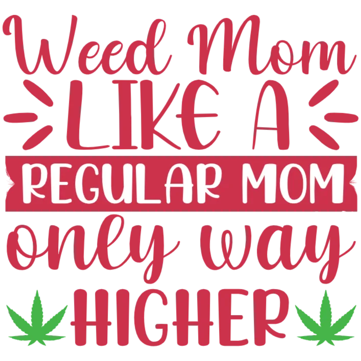 Weed Mom Like A Regular Mom Only Way Higher