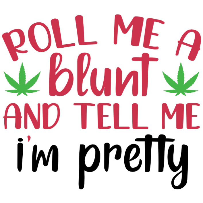Roll Me A Blunt And Tell Me I'm Pretty