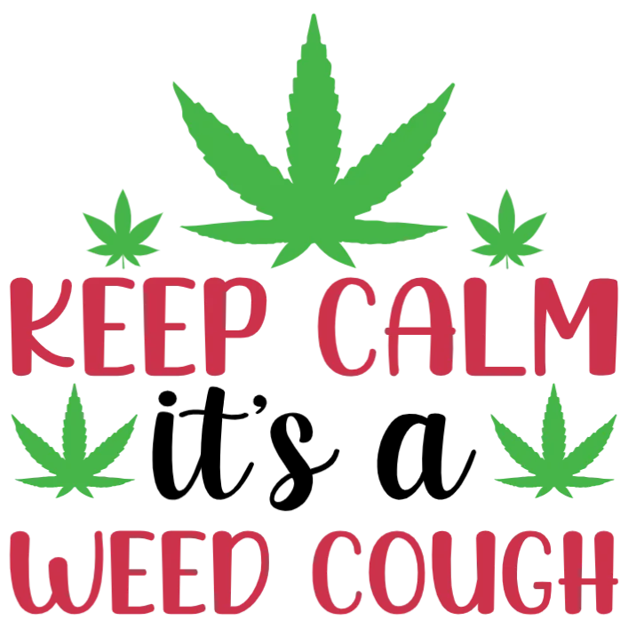 Keep Calm It's a Weed Cough