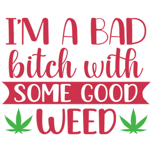 I'm a Bad Bitch with Some Good Weed