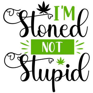 I'm Stoned Not Stupid