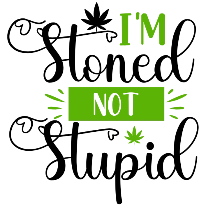 I'm Stoned Not Stupid