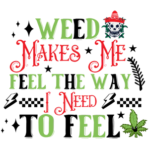 Weed Makes Me Feel The Way I Need To Feel T-Shirt