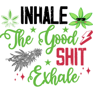 Inhale The Good Shit Exhale