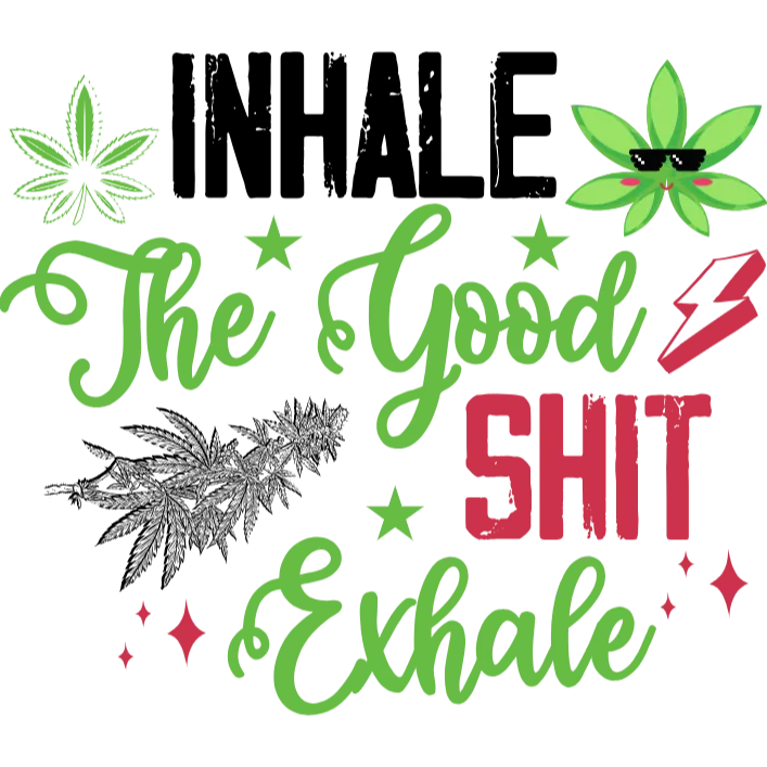 Inhale The Good Shit Exhale