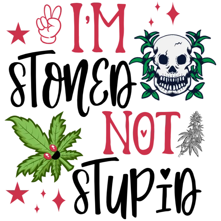 I'm Stoned Not Stupid