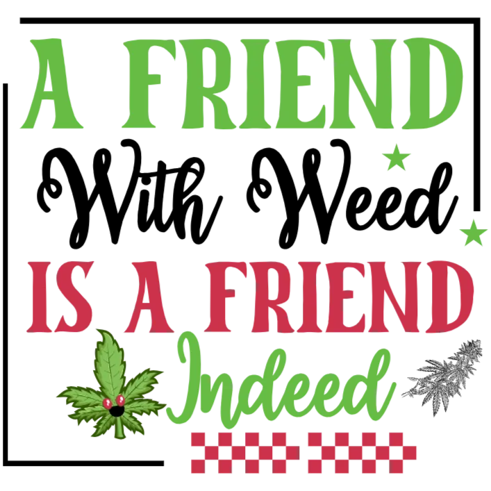 A Friend with Weed is a Friend Indeed