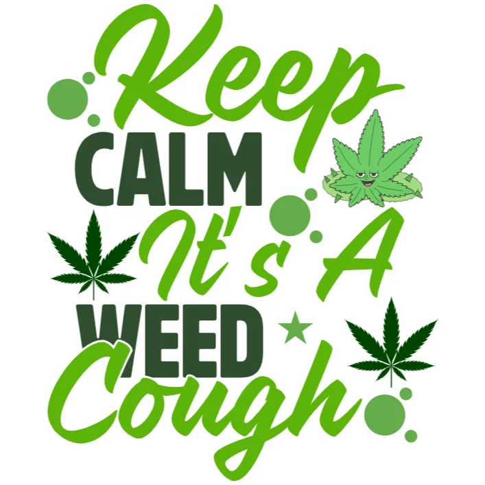 Keep Calm It's a Weed Cough