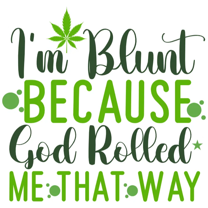 I'm Blunt Because God Rolled Me That Way DTF Transfer