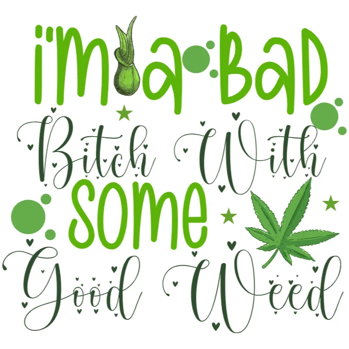 I'm a Bad Bitch With Some Good Weed