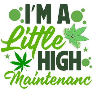 I'm a Little High Maintenance