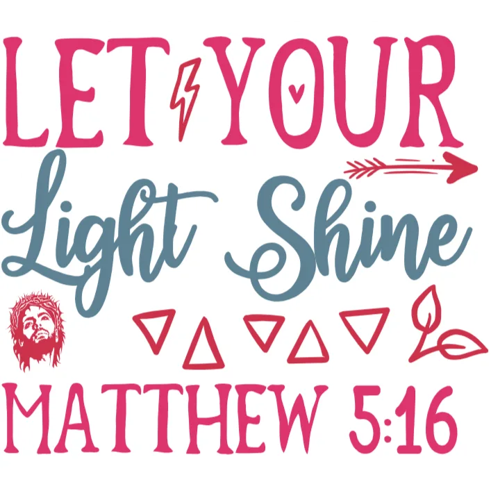 Let Your Light Shine Matthew 5:16 Bible Verse PNG DTF Transfer