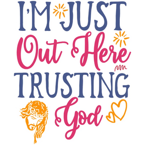 I'm Just Out Here Trusting God