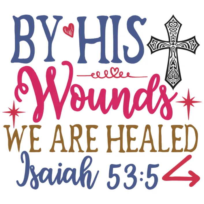 By His Wounds We Are Healed (Isaiah 53:5) Faith Quote DTF Transfer for Clothing and Accessories