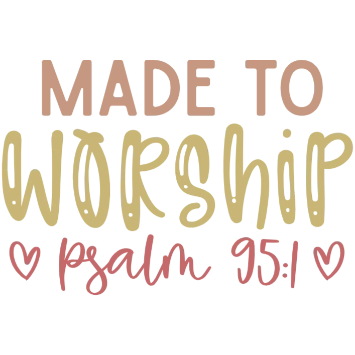 Made to Worship: Psalm 95:1 Heartfelt Design