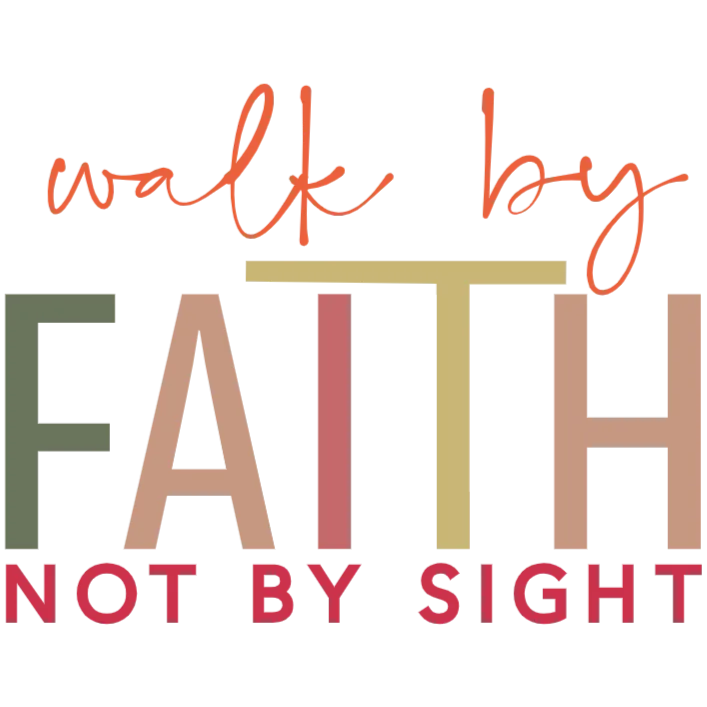 Walk by Faith Not By Sight
