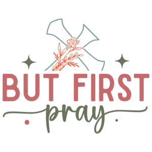 But First Pray T-Shirt DTF Transfer