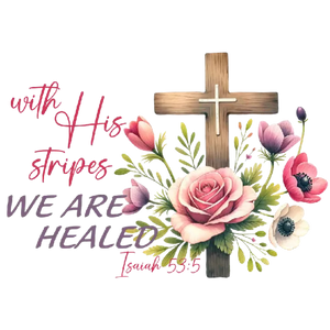 With His Stripes We Are Healed Bible Verse Cross Floral Illustration PNG Image