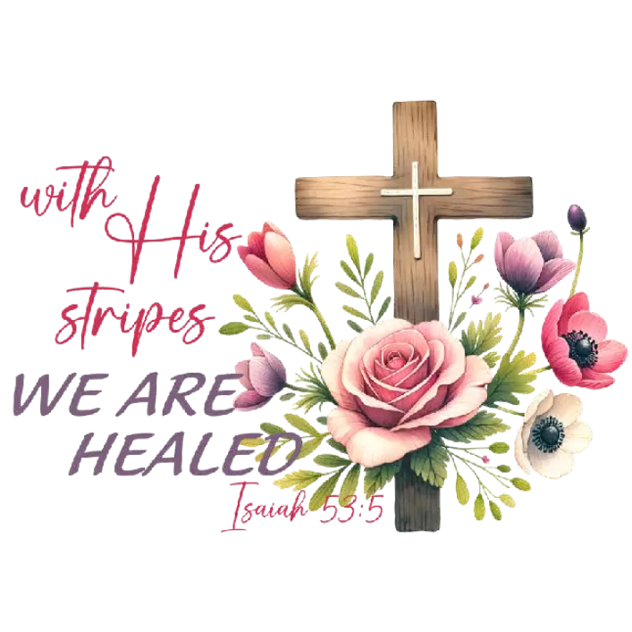 With His Stripes We Are Healed Bible Verse Cross Floral Illustration PNG Image