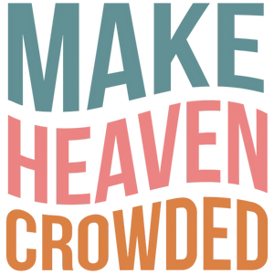 Make Heaven Crowded