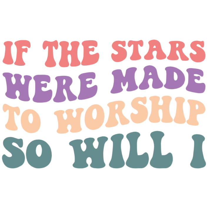 If The Stars Were Made To Worship So Will I