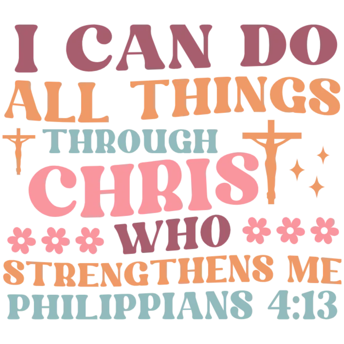 I Can Do All Things Through Christ Who Strengthens Me DTF Transfer