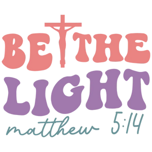 Be The Light Matthew 5:14 DTF Transfer