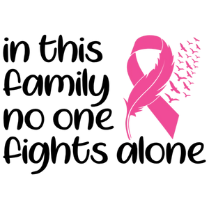In This Family No One Fights Alone - Breast Cancer Awareness