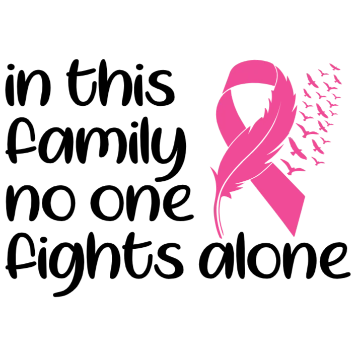 In This Family No One Fights Alone - Breast Cancer Awareness
