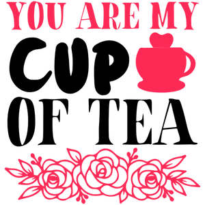 You Are My Cup Of Tea T-Shirt Transfer - White