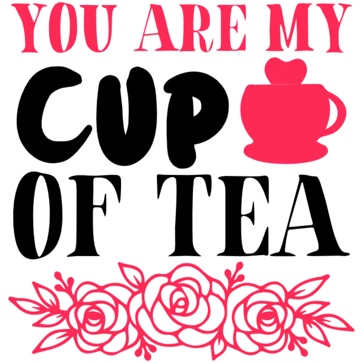 You Are My Cup Of Tea T-Shirt Transfer - White