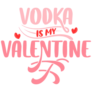 Vodka Is My Valentine T Shirt