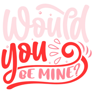 Would You Be Mine?