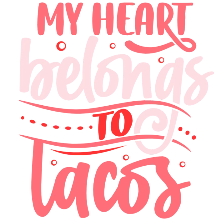 My Heart Belongs to Tacos