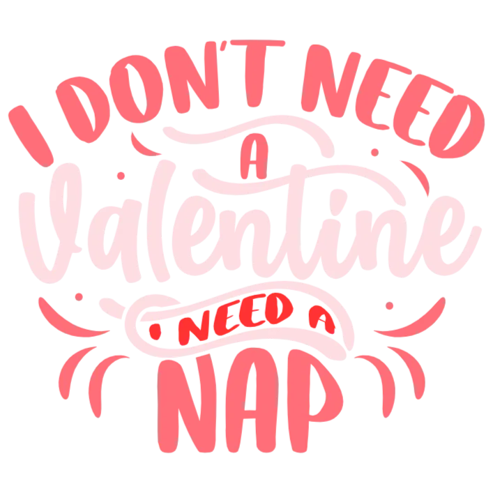 I Don't Need a Valentine, I Need a Nap