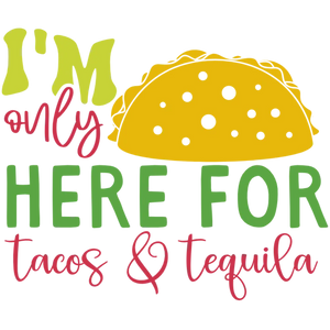 I'm Here for Tacos and Tequila