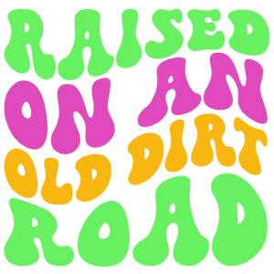 Raised on an Old Dirt Road