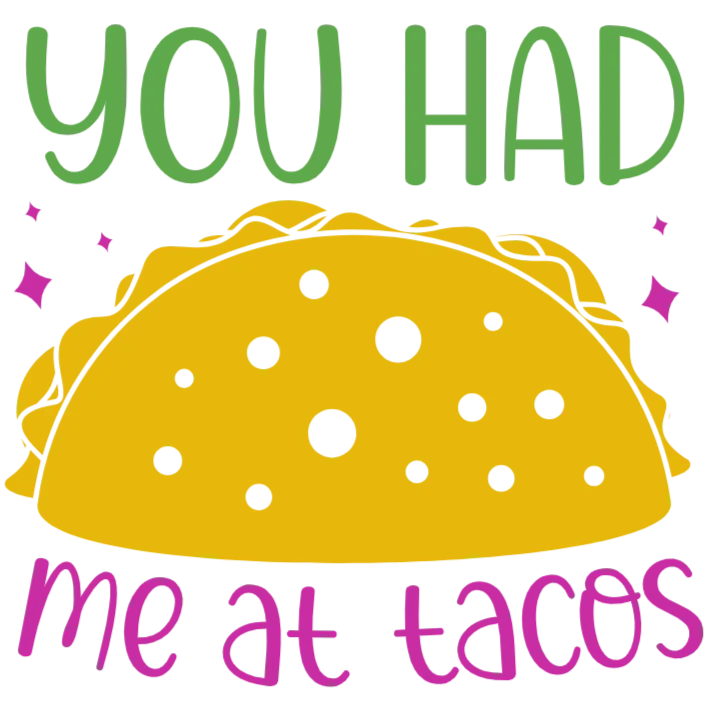 You Had Me At Tacos